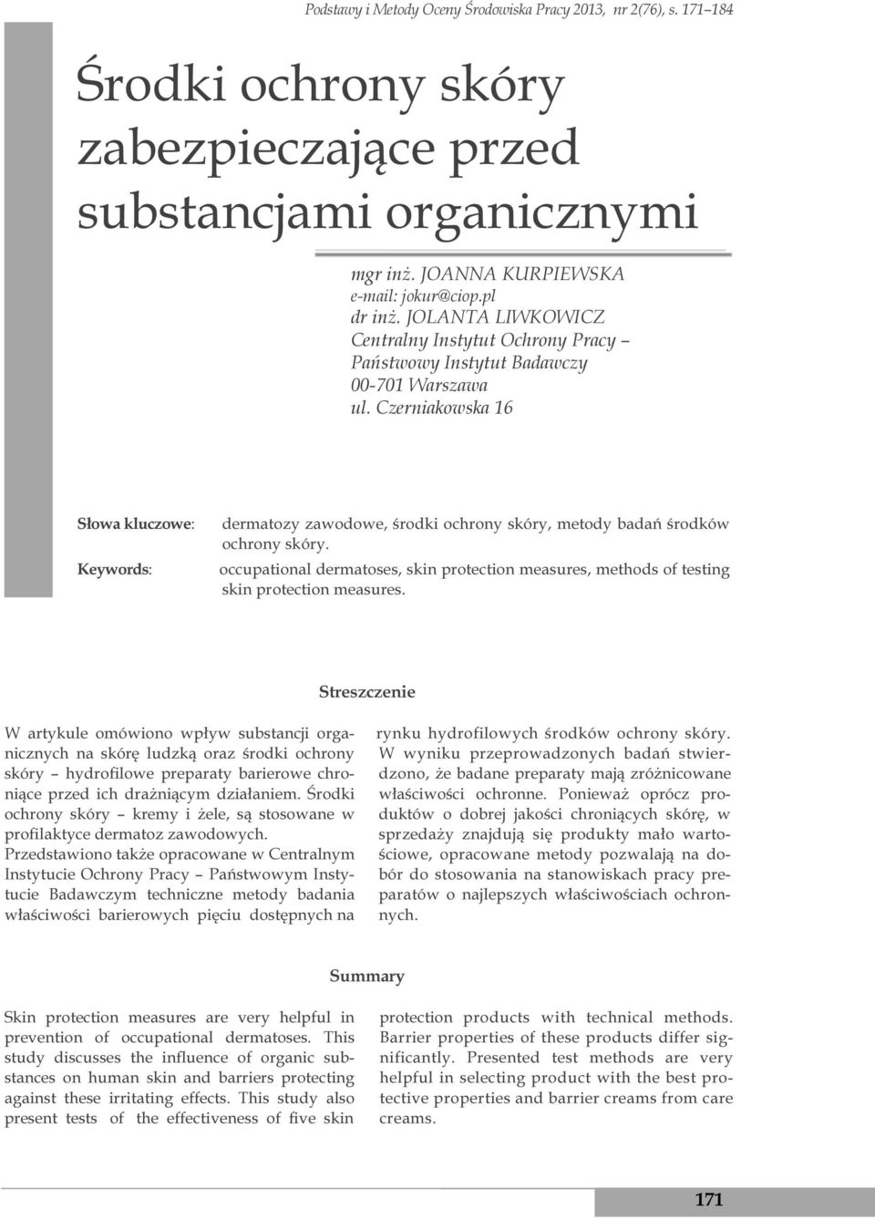 Czerniakowska 16 Słowa kluczowe: Keywords: dermatozy zawodowe, środki ochrony skóry, metody badań środków ochrony skóry.