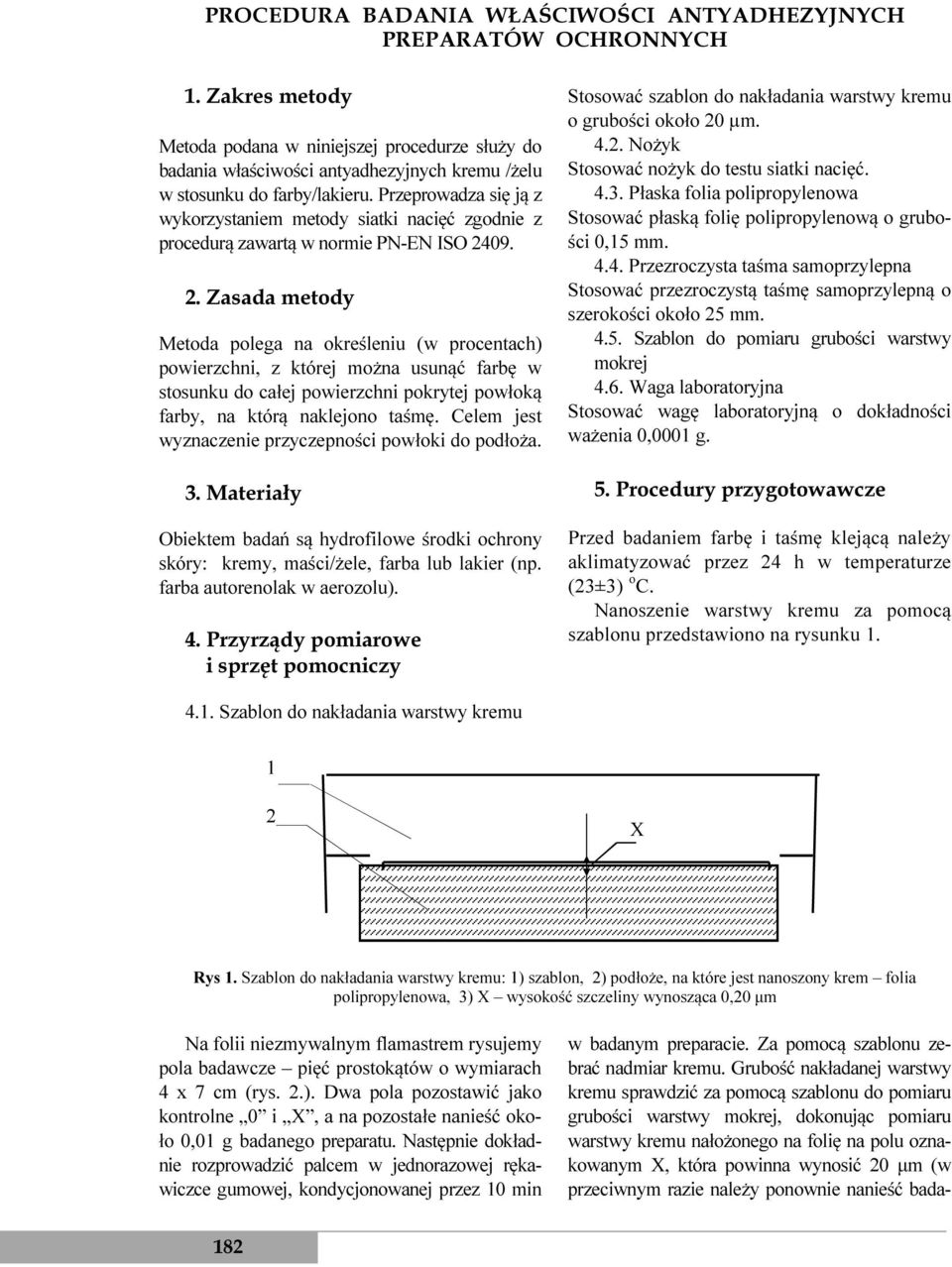 Przeprowadza się ją z wykorzystaniem metody siatki nacięć zgodnie z procedurą zawartą w normie PN-EN ISO 24