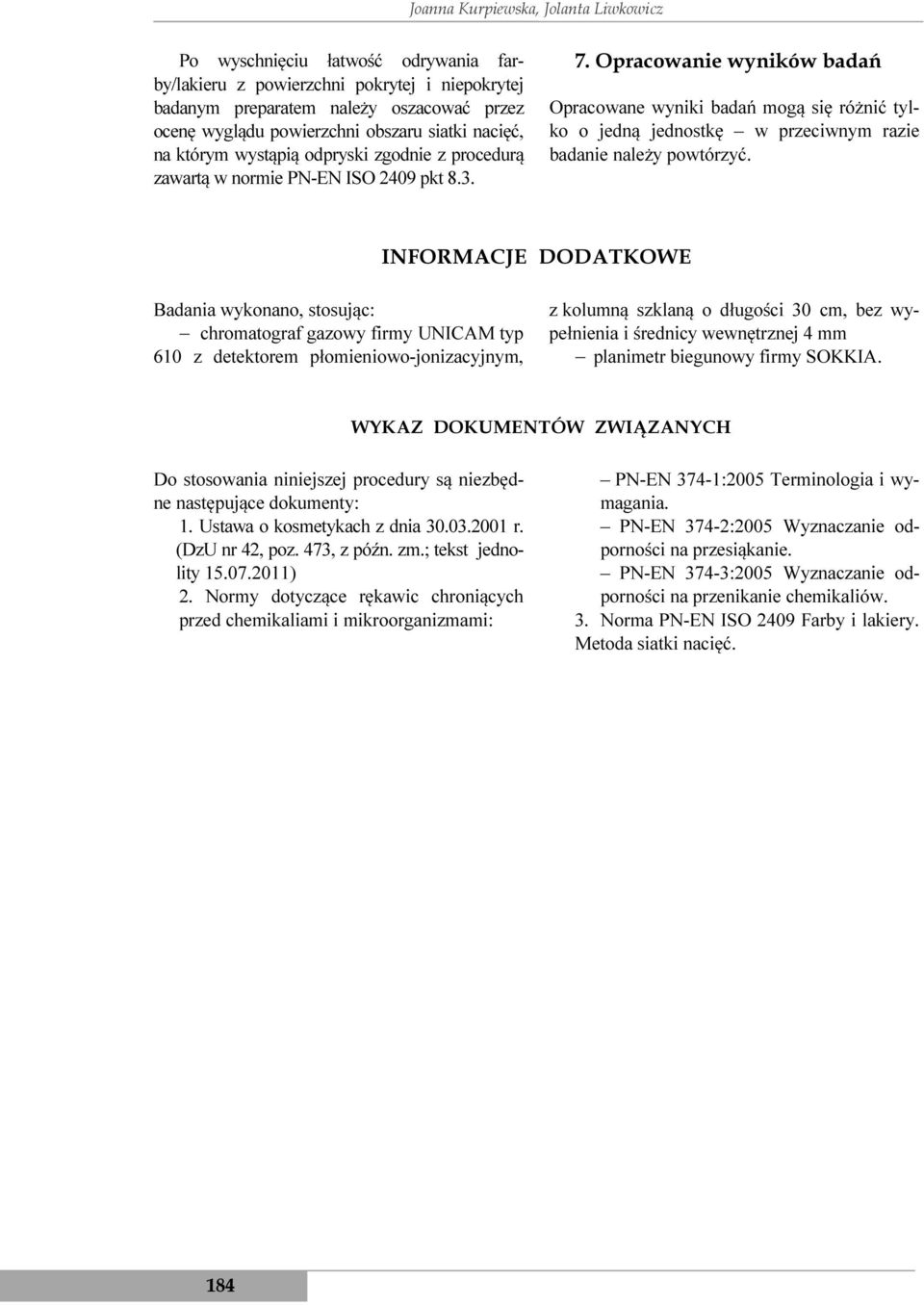 Opracowanie wyników badań Opracowane wyniki badań mogą się różnić tylko o jedną jednostkę w przeciwnym razie badanie należy powtórzyć.