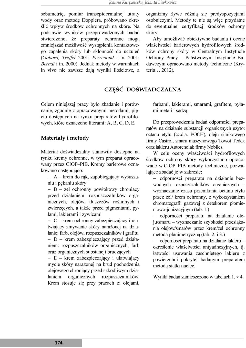 Perrenoud i in. 2001; Berndt i in. 2000). Jednak metody w warunkach in vivo nie zawsze dają wyniki ilościowe, a organizmy żywe różnią się predyspozycjami osobniczymi.