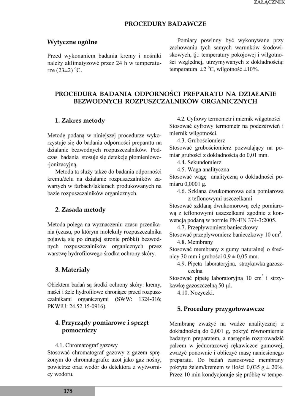 : temperatury pokojowej i wilgotności względnej, utrzymywanych z dokładnością: temperatura ±2 o C, wilgotność ±10%.