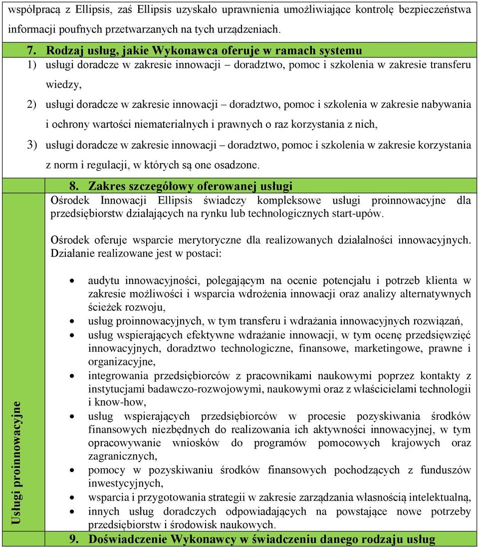 doradztwo, pomoc i szkolenia w zakresie nabywania i ochrony wartości niematerialnych i prawnych o raz korzystania z nich, 3) usługi doradcze w zakresie innowacji doradztwo, pomoc i szkolenia w