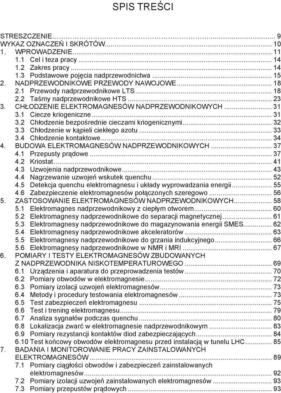 .. 31 3.2 Ch odzenie bezpo rednie cieczami kriogenicznymi... 32 3.3 Ch odzenie w k pieli ciek ego azotu... 33 3.4 Ch odzenie kontaktowe... 34 4. BUDOWA ELEKTROMAGNESÓW NADPRZEWODNIKOWYCH... 37 4.