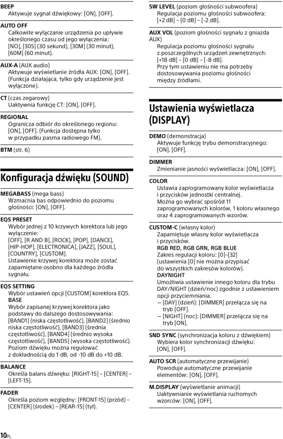 REGIONAL Ogranicza odbiór do określonego regionu: [ON], [OFF]. (Funkcja dostępna tylko w przypadku pasma radiowego FM). BTM (str.