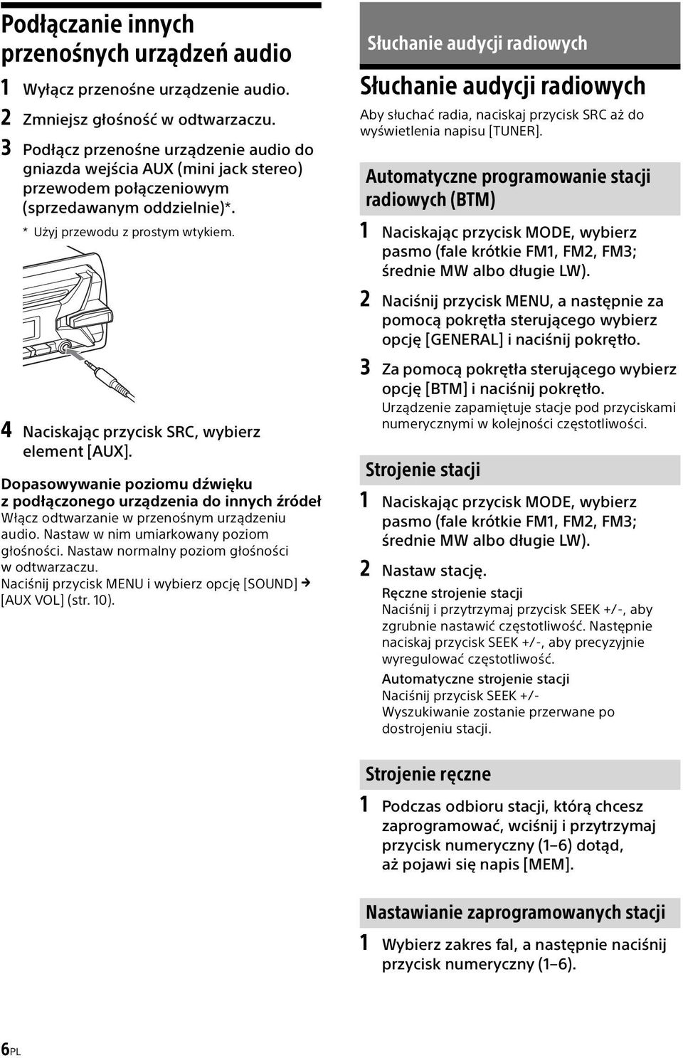 4 Naciskając przycisk SRC, wybierz element [AUX]. Dopasowywanie poziomu dźwięku z podłączonego urządzenia do innych źródeł Włącz odtwarzanie w przenośnym urządzeniu audio.