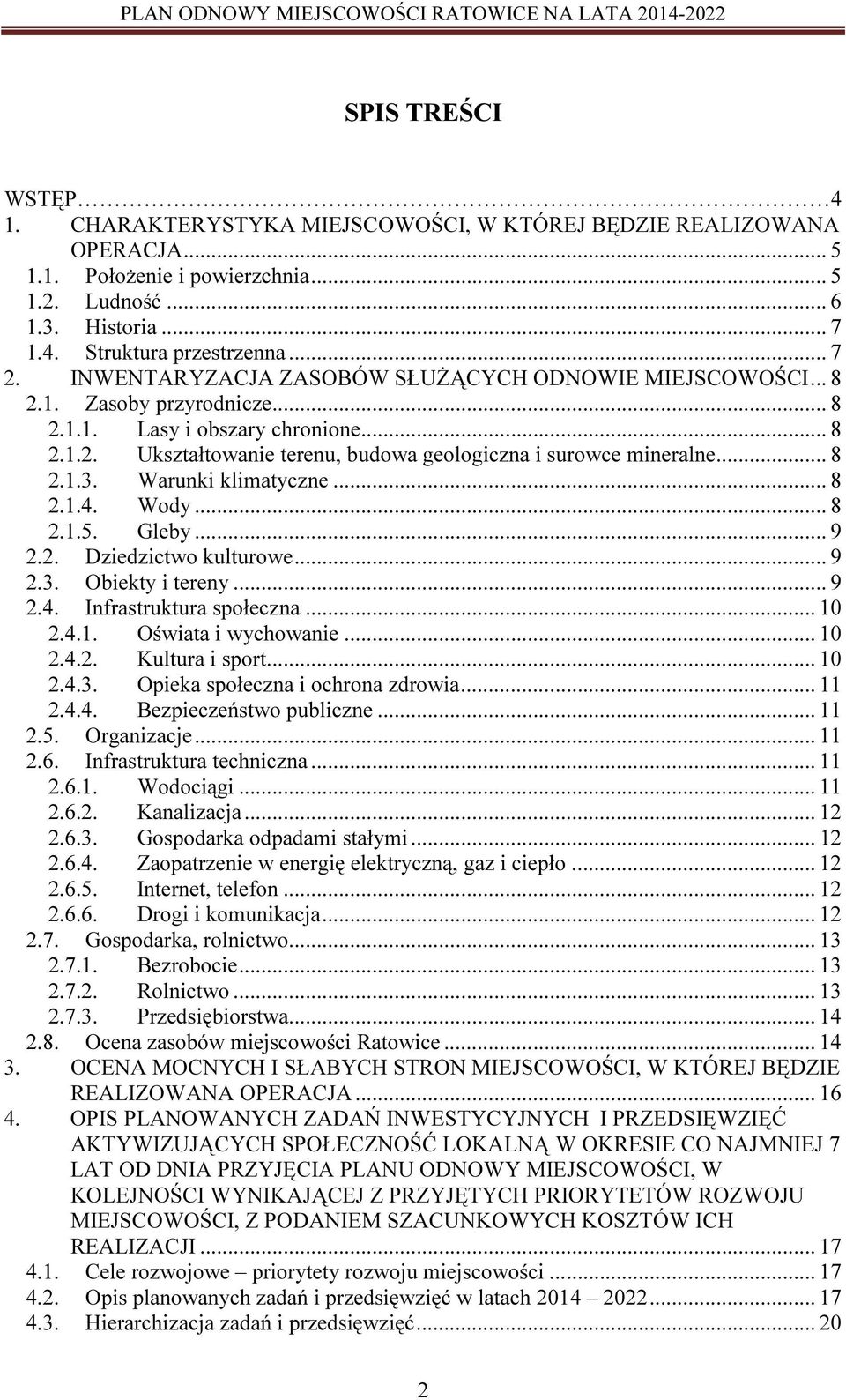 Warunki klimatyczne... 8 2.1.4. Wody... 8 2.1.5. Gleby... 9 2.2. Dziedzictwo kulturowe... 9 2.3. Obiekty i tereny... 9 2.4. Infrastruktura społeczna... 10 2.4.1. Oświata i wychowanie... 10 2.4.2. Kultura i sport.