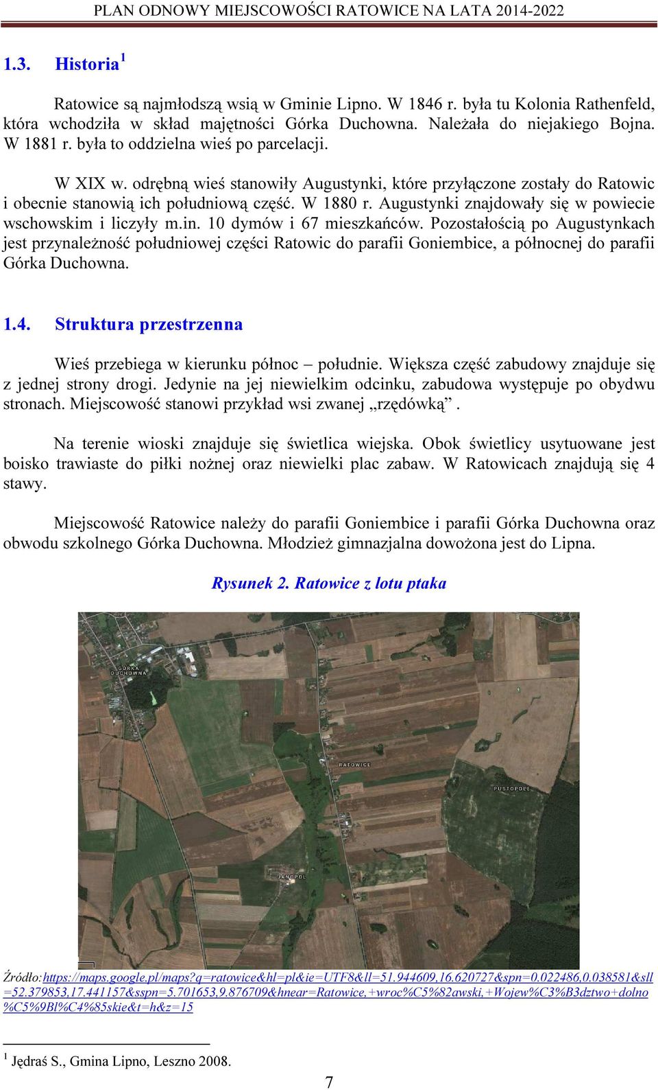 Augustynki znajdowały się w powiecie wschowskim i liczyły m.in. 10 dymów i 67 mieszkańców.