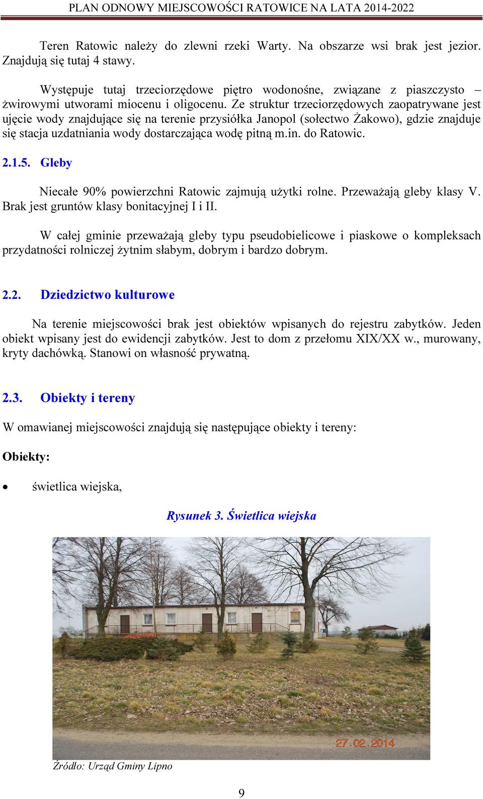 Ze struktur trzeciorzędowych zaopatrywane jest ujęcie wody znajdujące się na terenie przysiółka Janopol (sołectwo Żakowo), gdzie znajduje się stacja uzdatniania wody dostarczająca wodę pitną m.in.
