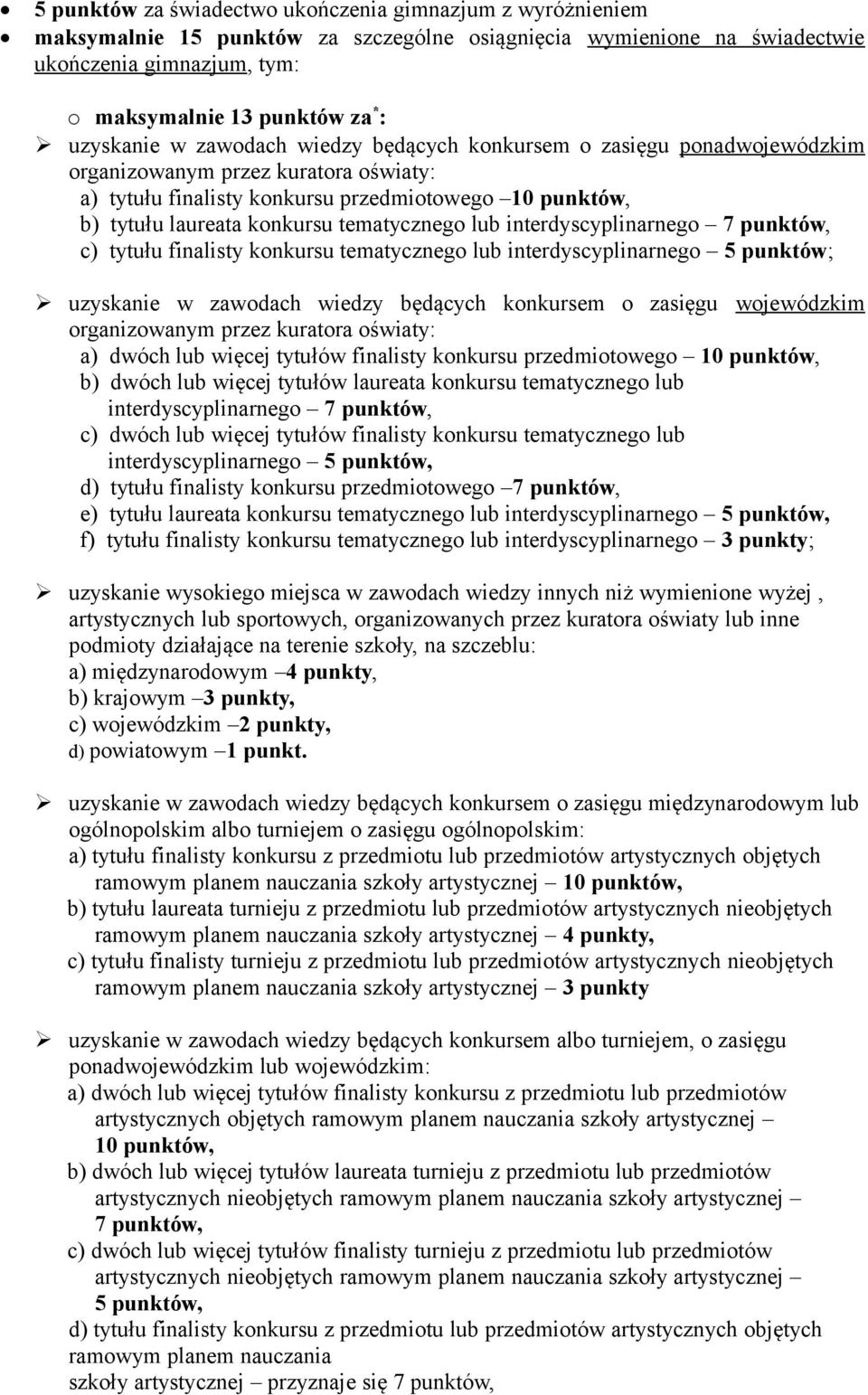 lub interdyscyplinarnego 7 punktów, c) tytułu finalisty konkursu tematycznego lub interdyscyplinarnego 5 punktów; uzyskanie w zawodach wiedzy będących konkursem o zasięgu m organizowanym przez
