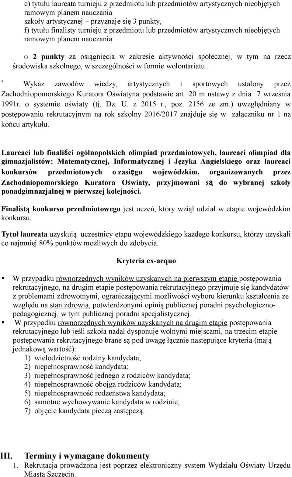* Wykaz zawodów wiedzy, artystycznych i sportowych ustalony przez Zachodniopomorskiego Kuratora Oświatyna podstawie art. 20 m ustawy z dnia 7 września 1991r. o systemie oświaty (tj. Dz. U. z 2015 r.