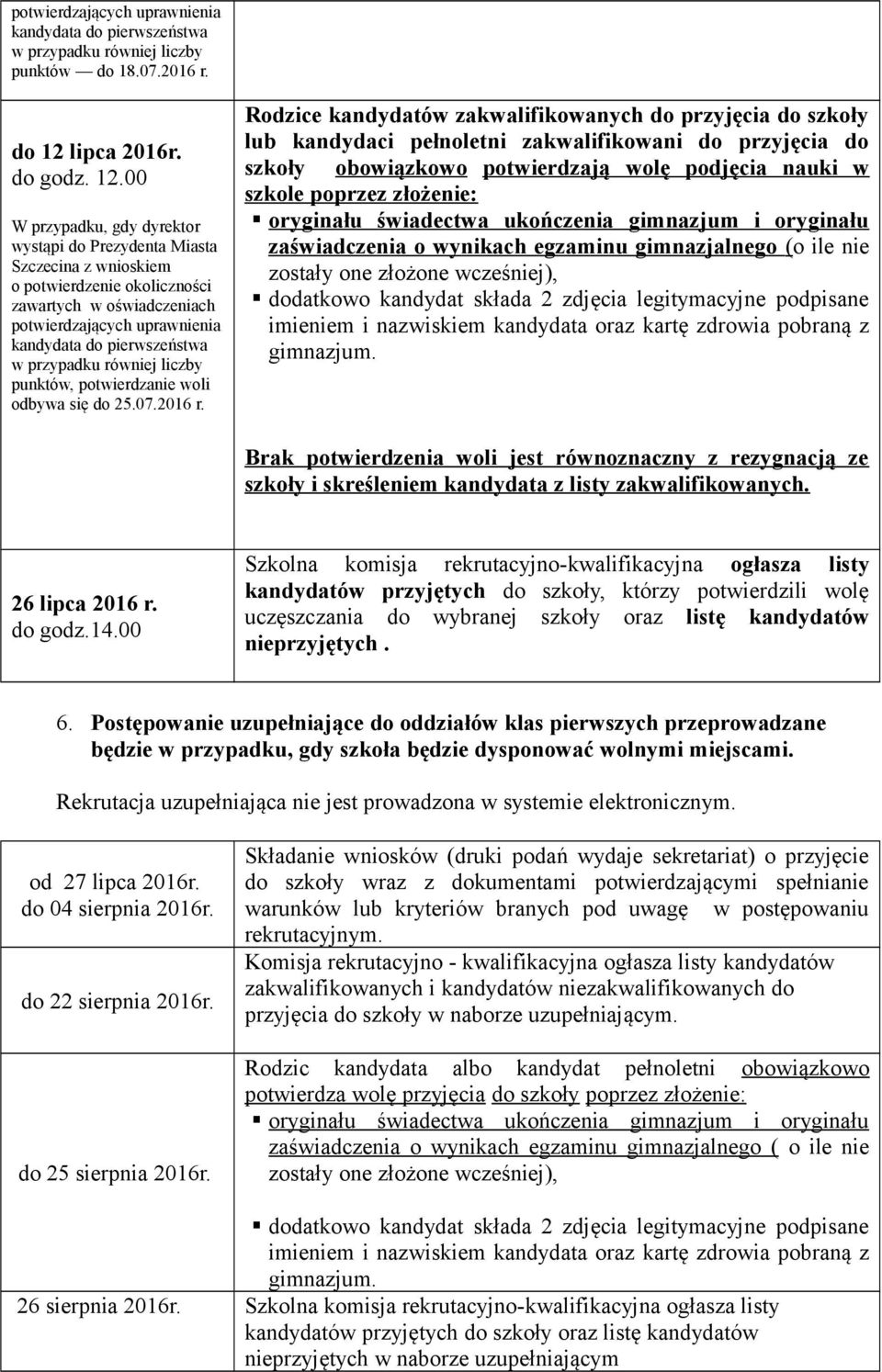 00 W przypadku, gdy dyrektor wystąpi do Prezydenta Miasta Szczecina z wnioskiem o potwierdzenie okoliczności zawartych w oświadczeniach potwierdzających uprawnienia kandydata do pierwszeństwa w