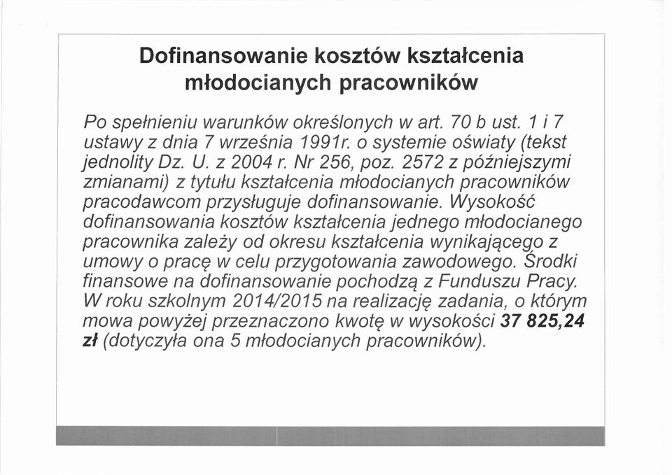 2572 z późniejszymi zmianami) z tytułu kształcenia młodocianych pracowników pracodawcom przysługuje dofinansowanie.