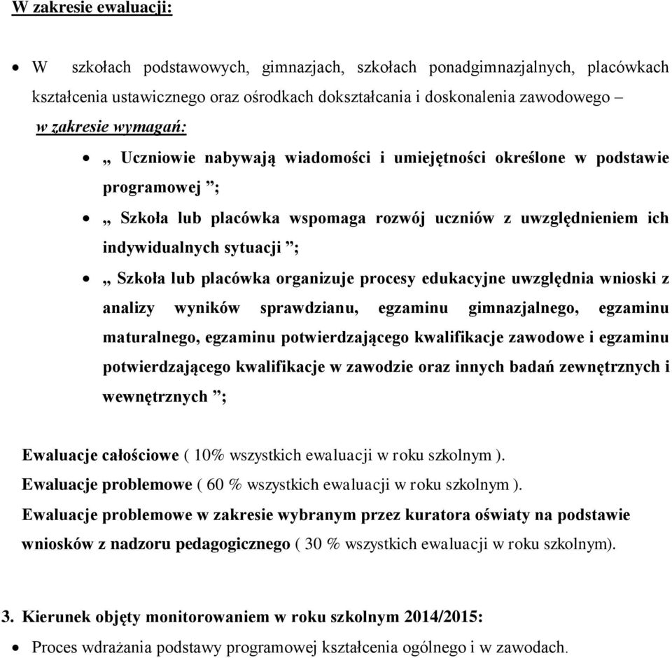 organizuje procesy edukacyjne uwzględnia wnioski z analizy wyników sprawdzianu, egzaminu gimnazjalnego, egzaminu maturalnego, egzaminu potwierdzającego kwalifikacje zawodowe i egzaminu
