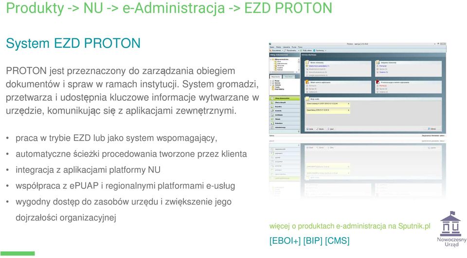 praca w trybie EZD lub jako system wspomagający, automatyczne ścieżki procedowania tworzone przez klienta integracja z aplikacjami platformy NU współpraca z