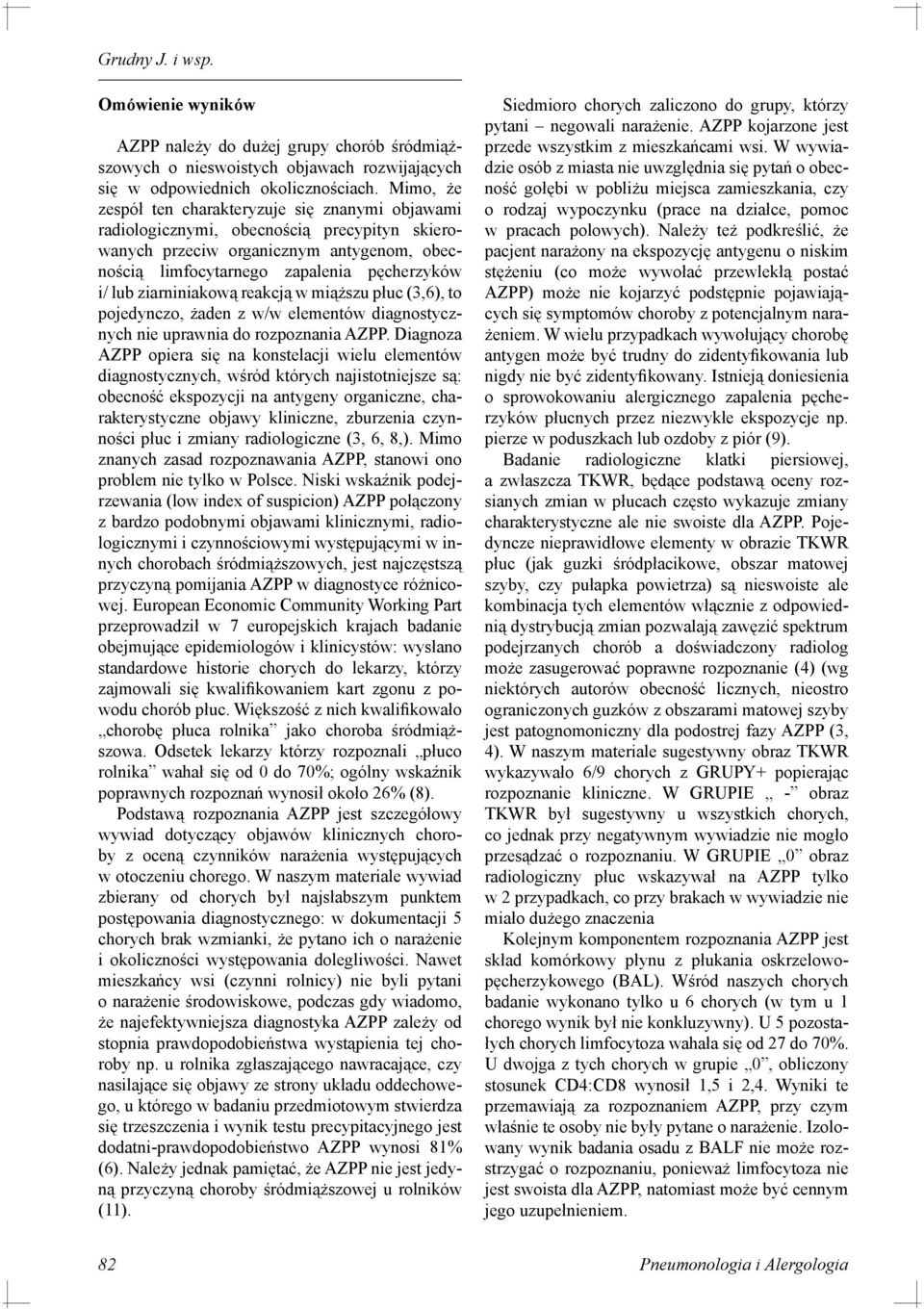 ziarniniakową reakcją w miąższu płuc (3,6), to pojedynczo, żaden z w/w elementów diagnostycznych nie uprawnia do rozpoznania AZPP.