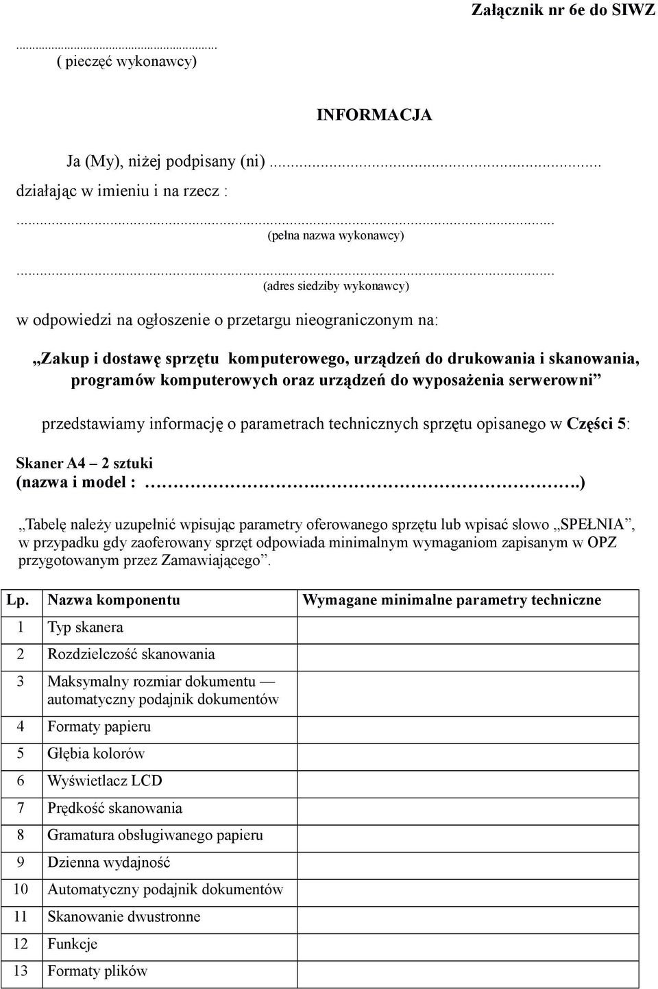 drukowania i skanowania, programów komputerowych oraz urządzeń do wyposażenia serwerowni przedstawiamy informację o parametrach technicznych sprzętu opisanego w Części 5: Skaner A4 2 sztuki (nazwa i