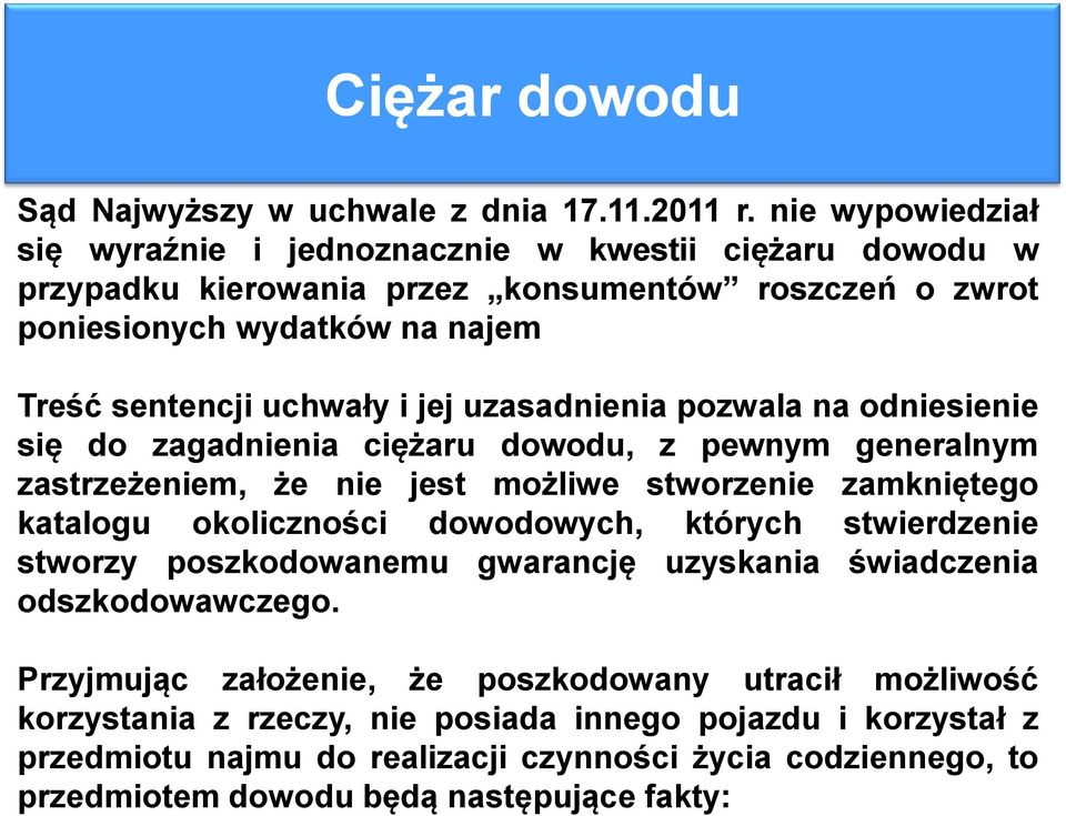 jej uzasadnienia pozwala na odniesienie się do zagadnienia ciężaru dowodu, z pewnym generalnym zastrzeżeniem, że nie jest możliwe stworzenie zamkniętego katalogu okoliczności dowodowych,