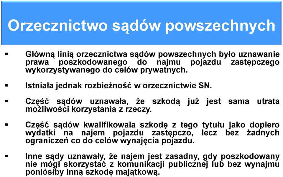 Część sądów uznawała, że szkodą już jest sama utrata możliwości korzystania z rzeczy.