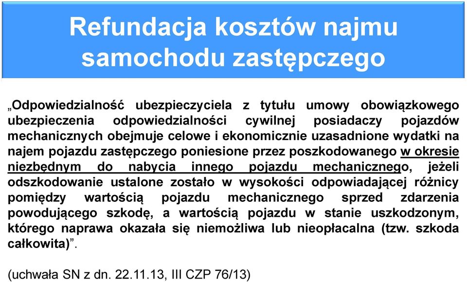 innego pojazdu mechanicznego, jeżeli odszkodowanie ustalone zostało w wysokości odpowiadającej różnicy pomiędzy wartością pojazdu mechanicznego sprzed zdarzenia