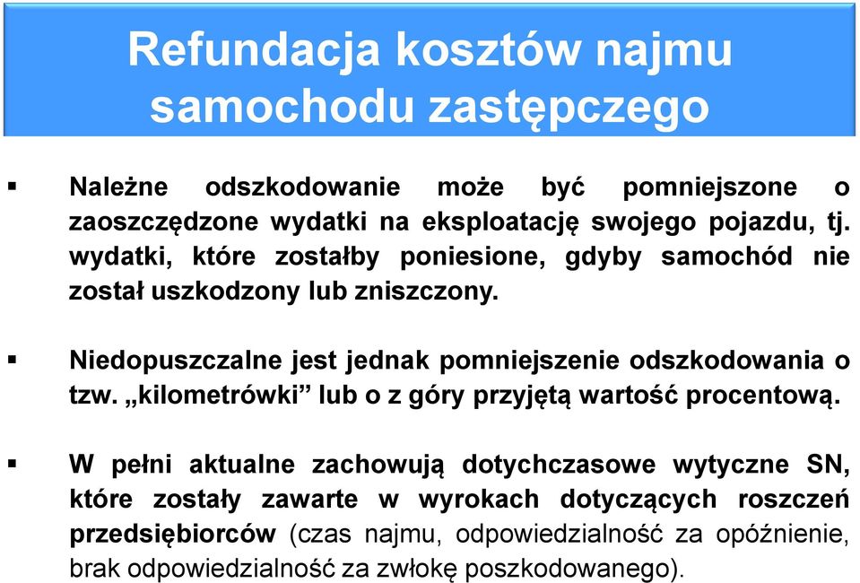 Niedopuszczalne jest jednak pomniejszenie odszkodowania o tzw. kilometrówki lub o z góry przyjętą wartość procentową.