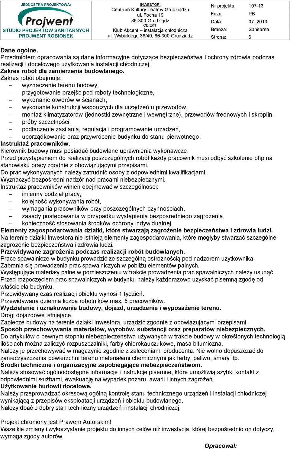 Zakres robót obejmuje: wyznaczenie terenu budowy, przygotowanie przejść pod roboty technologiczne, wykonanie otworów w ścianach, wykonanie konstrukcji wsporczych dla urządzeń u przewodów, montaż