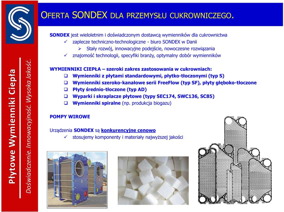 rozwiązania znajomość technologii, specyfiki branży, optymalny dobór wymienników WYMIENNIKI CIEPŁA szeroki zakres zastosowania w cukrowniach: Wymienniki z płytami standardowymi,