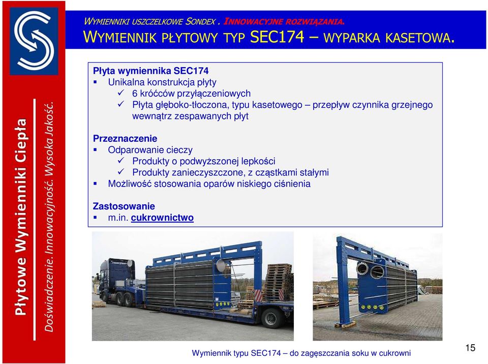 czynnika grzejnego wewnątrz zespawanych płyt Przeznaczenie Odparowanie cieczy Produkty o podwyższonej lepkości Produkty