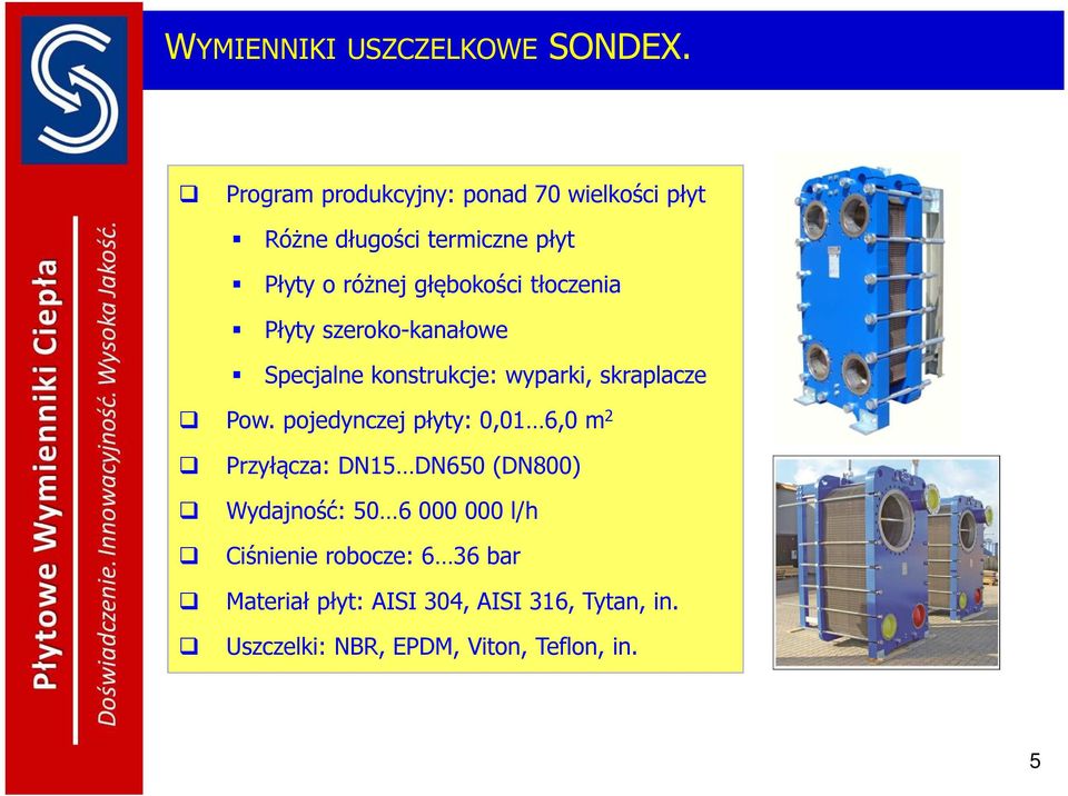 tłoczenia Płyty szeroko-kanałowe Specjalne konstrukcje: wyparki, skraplacze Pow.
