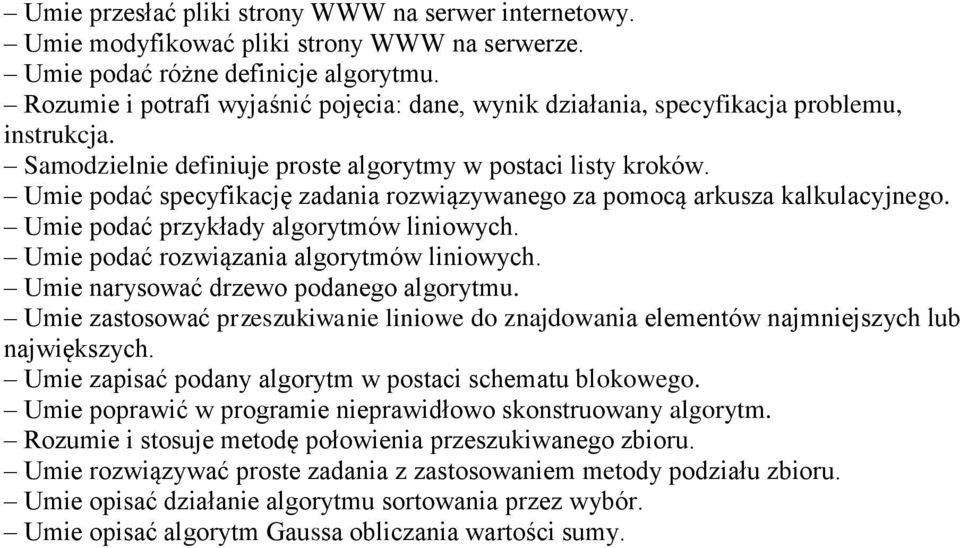 Umie podać specyfikację zadania rozwiązywanego za pomocą arkusza kalkulacyjnego. Umie podać przykłady algorytmów liniowych. Umie podać rozwiązania algorytmów liniowych.