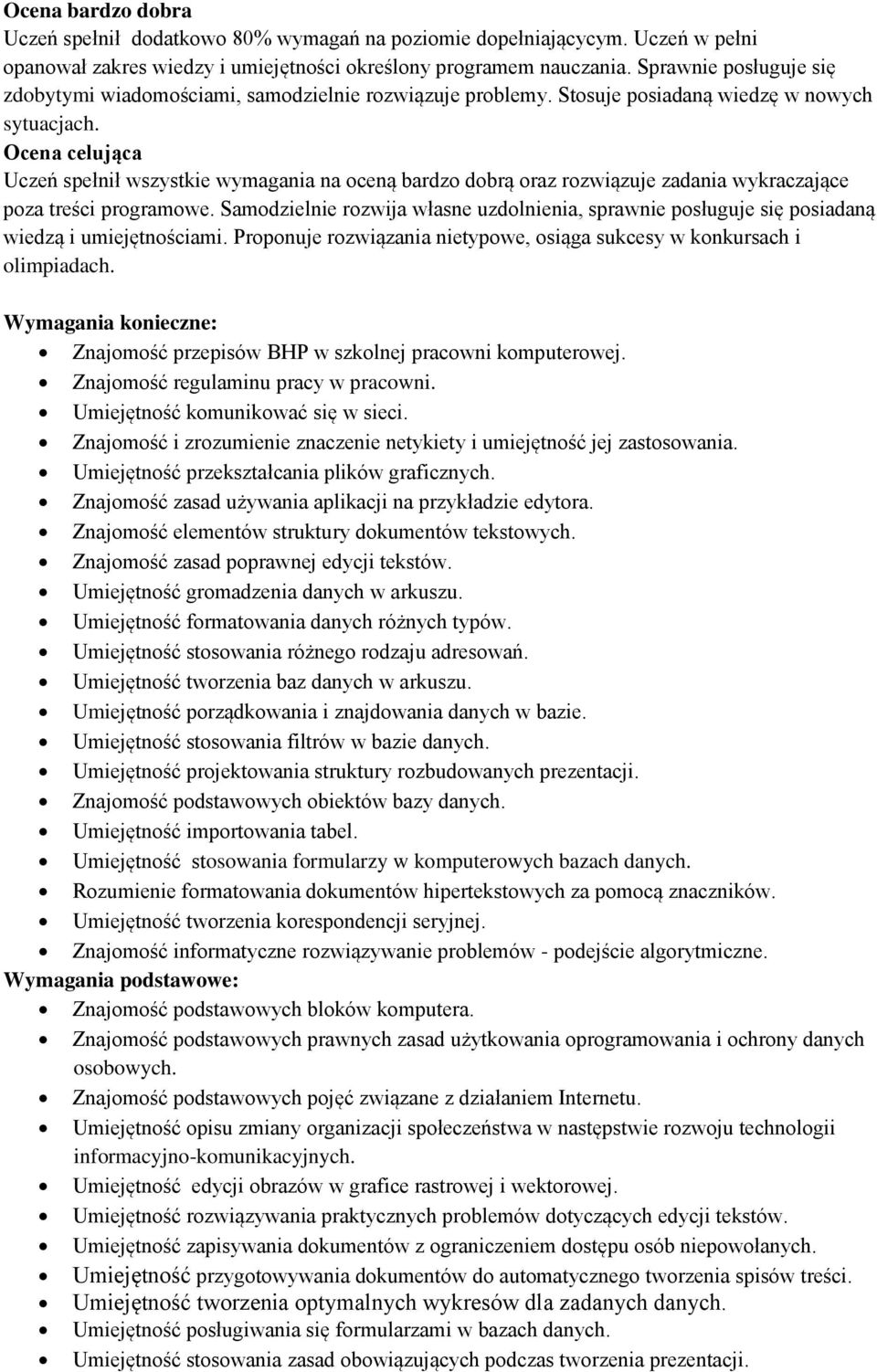 Ocena celująca Uczeń spełnił wszystkie wymagania na oceną bardzo dobrą oraz rozwiązuje zadania wykraczające poza treści programowe.