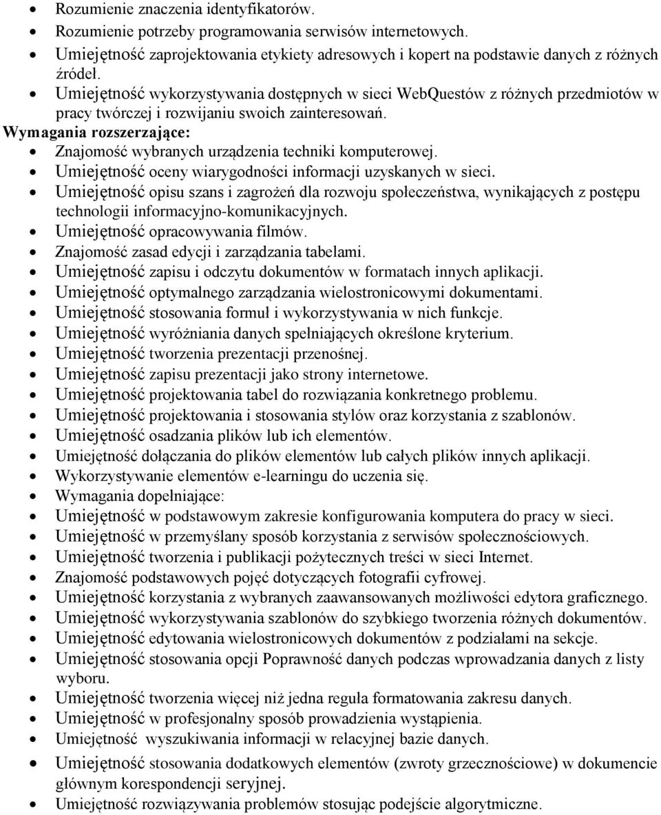 Wymagania rozszerzające: Znajomość wybranych urządzenia techniki komputerowej. Umiejętność oceny wiarygodności informacji uzyskanych w sieci.