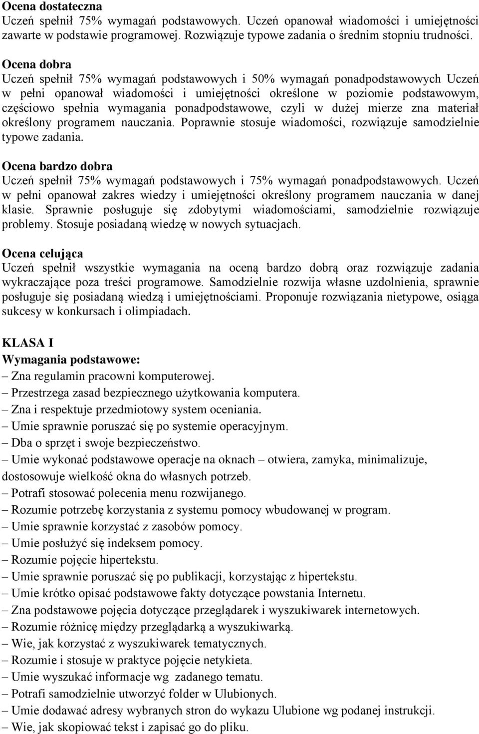 ponadpodstawowe, czyli w dużej mierze zna materiał określony programem nauczania. Poprawnie stosuje wiadomości, rozwiązuje samodzielnie typowe zadania.
