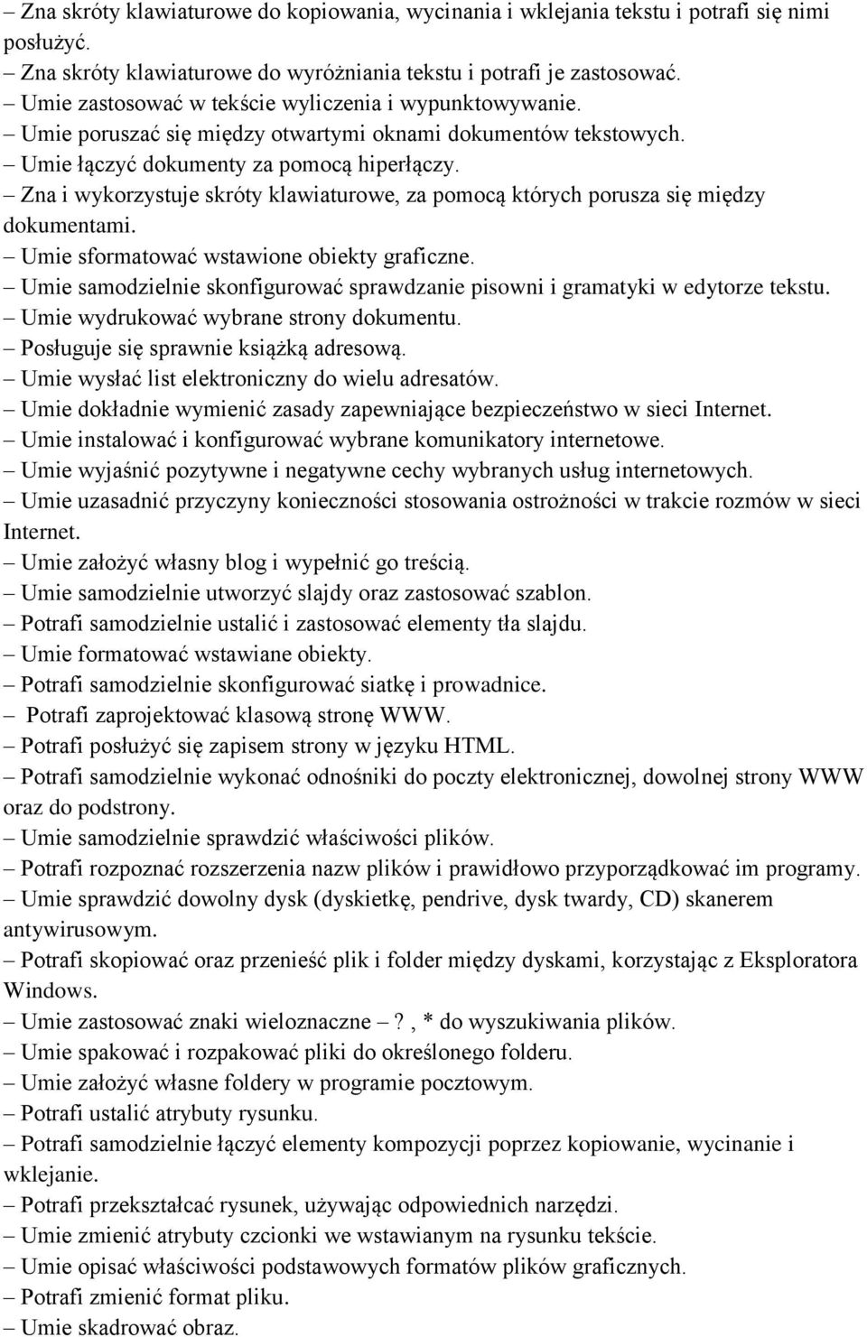 Zna i wykorzystuje skróty klawiaturowe, za pomocą których porusza się między dokumentami. Umie sformatować wstawione obiekty graficzne.