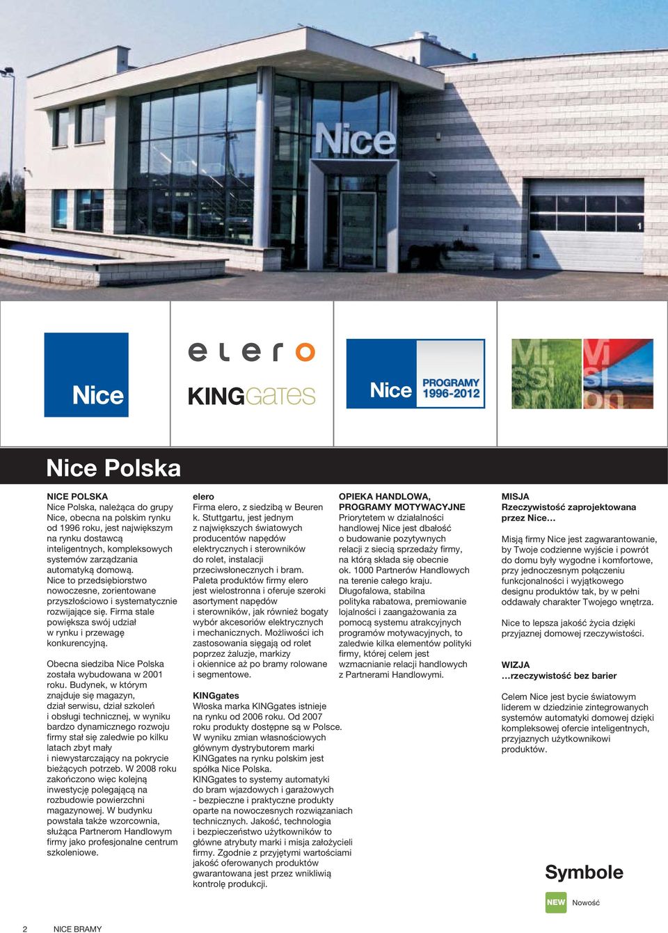 Obecna siedziba Nice Polska zostaùa wybudowana w 2001 roku.