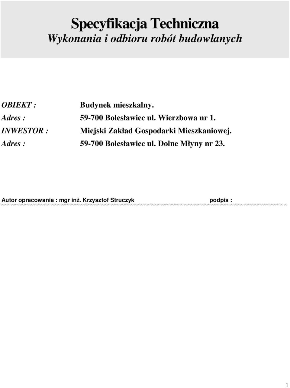 INWESTOR : Miejski Zakład Gospodarki Mieszkaniowej.