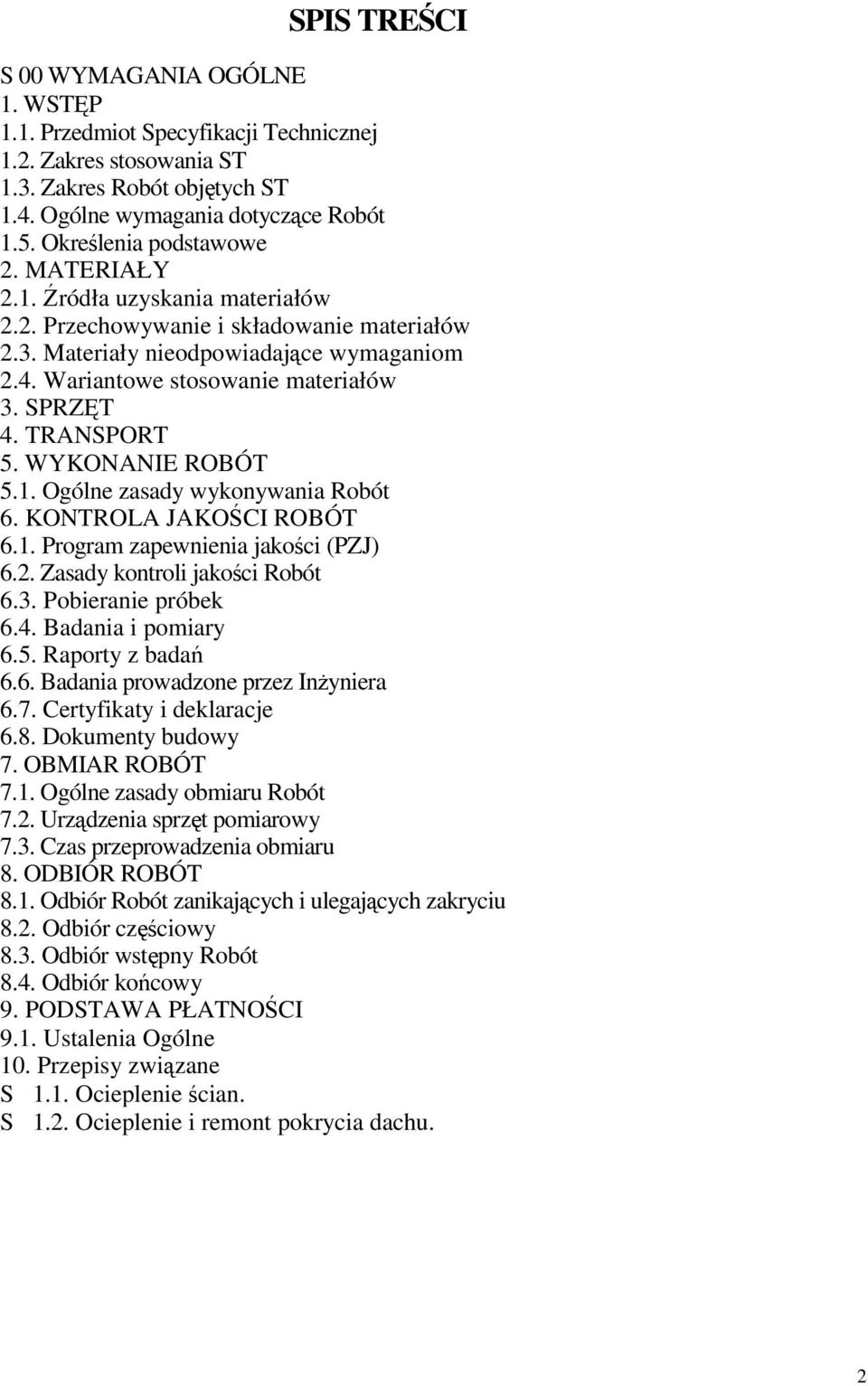 SPRZT 4. TRANSPORT 5. WYKONANIE ROBÓT 5.1. Ogólne zasady wykonywania Robót 6. KONTROLA JAKOCI ROBÓT 6.1. Program zapewnienia jakoci (PZJ) 6.2. Zasady kontroli jakoci Robót 6.3. Pobieranie próbek 6.4. Badania i pomiary 6.