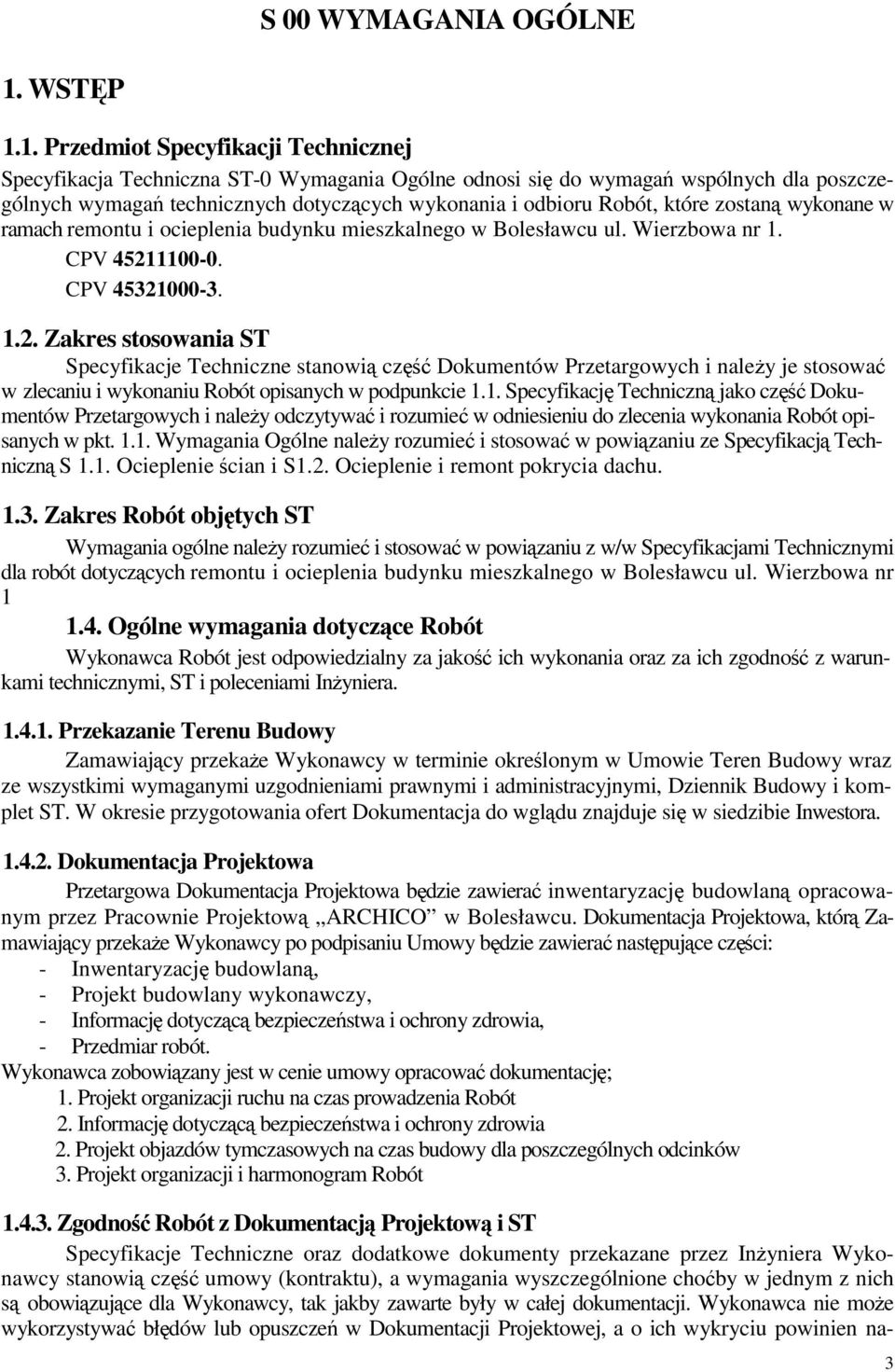 1. Przedmiot Specyfikacji Technicznej Specyfikacja Techniczna ST-0 Wymagania Ogólne odnosi si do wymaga wspólnych dla poszczególnych wymaga technicznych dotyczcych wykonania i odbioru Robót, które