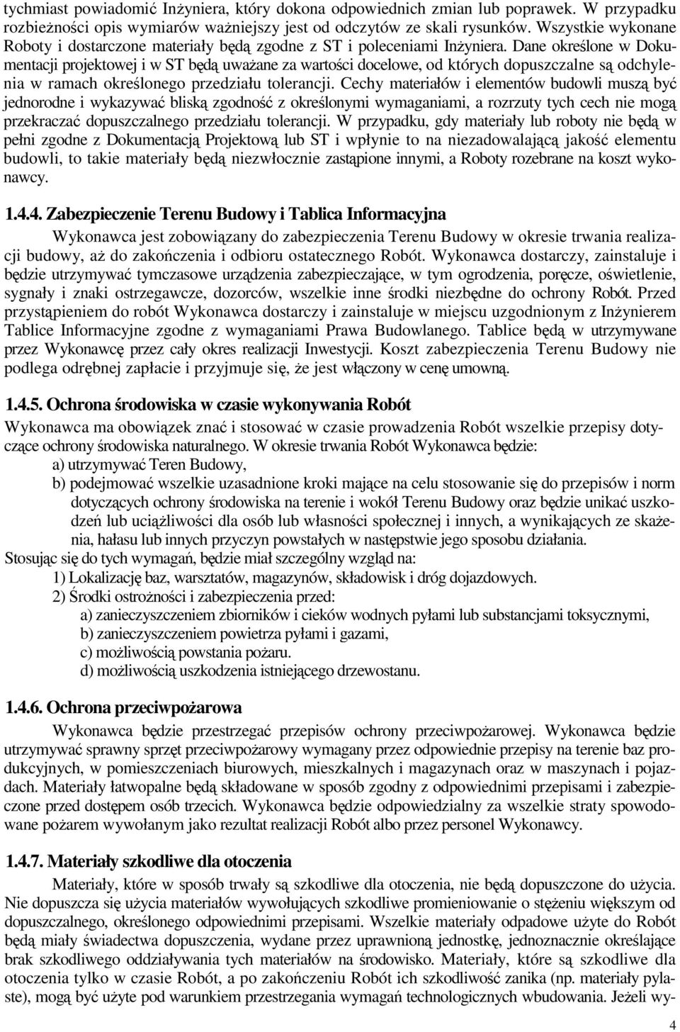 Dane okrelone w Dokumentacji projektowej i w ST bd uwaane za wartoci docelowe, od których dopuszczalne s odchylenia w ramach okrelonego przedziału tolerancji.