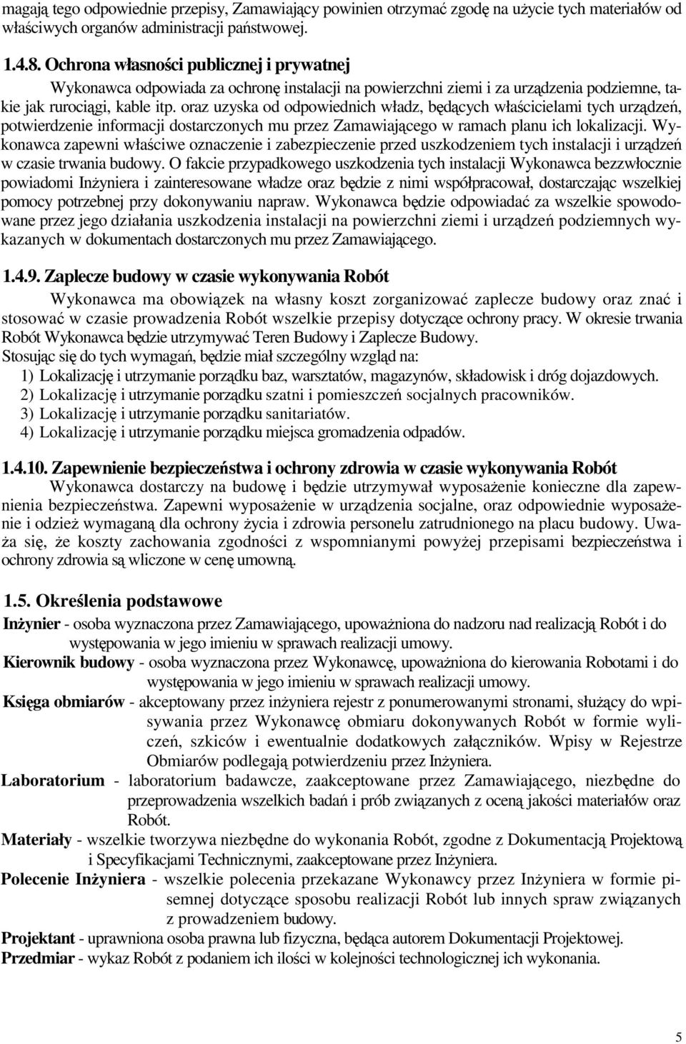 oraz uzyska od odpowiednich władz, bdcych włacicielami tych urzdze, potwierdzenie informacji dostarczonych mu przez Zamawiajcego w ramach planu ich lokalizacji.