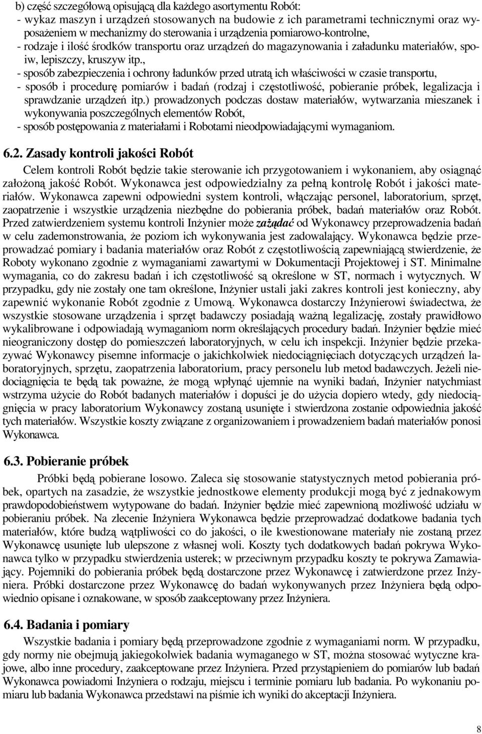 , - sposób zabezpieczenia i ochrony ładunków przed utrat ich właciwoci w czasie transportu, - sposób i procedur pomiarów i bada (rodzaj i czstotliwo, pobieranie próbek, legalizacja i sprawdzanie