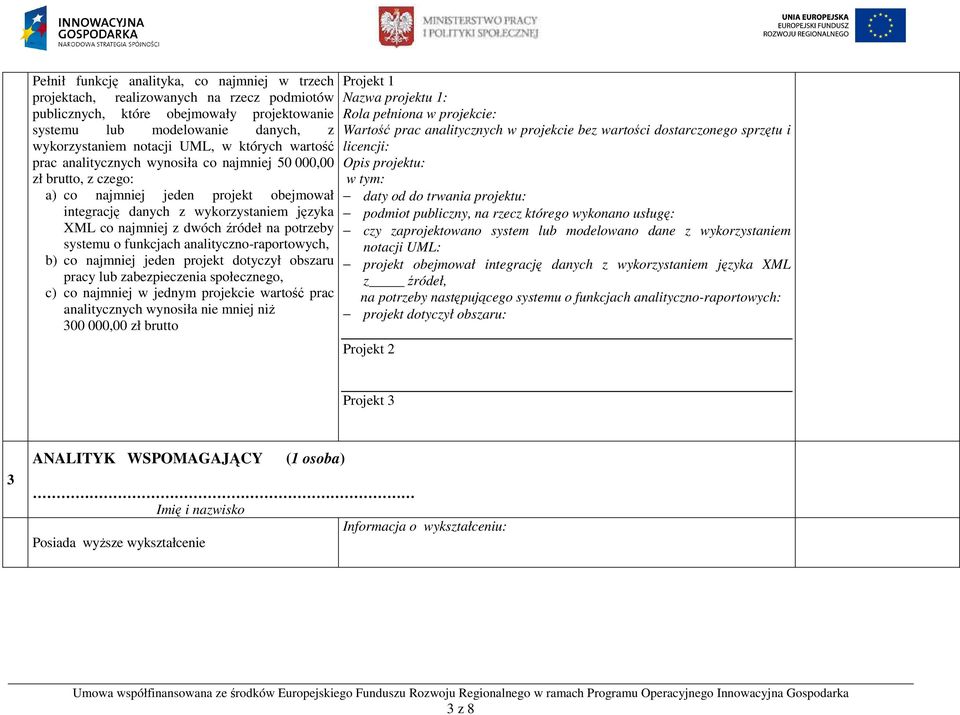 na potrzeby systemu o funkcjach analityczno-raportowych, b) co najmniej jeden projekt dotyczył obszaru pracy lub zabezpieczenia społecznego, c) co najmniej w jednym projekcie wartość prac