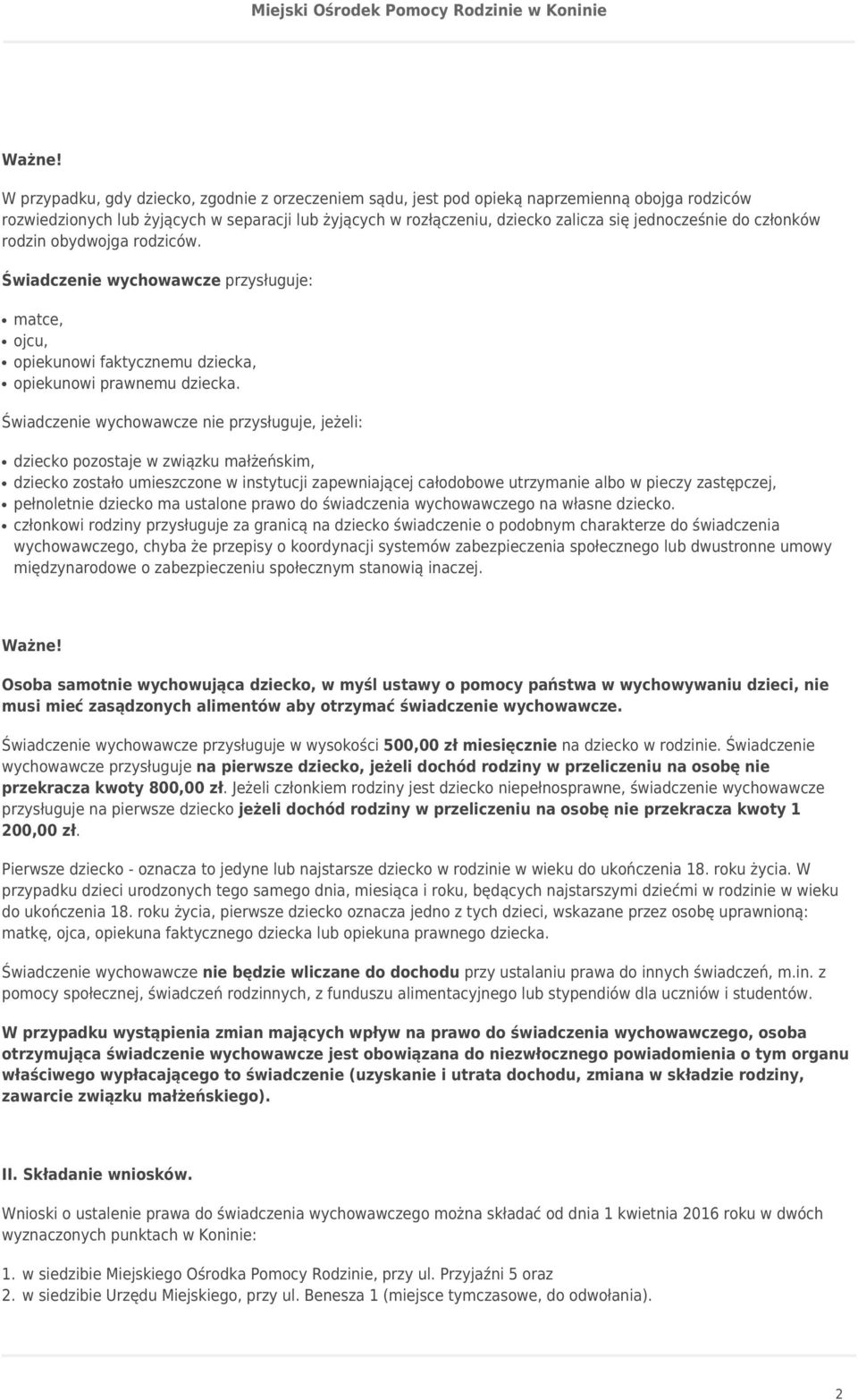do członków rodzin obydwojga rodziców. Świadczenie wychowawcze przysługuje: matce, ojcu, opiekunowi faktycznemu dziecka, opiekunowi prawnemu dziecka.