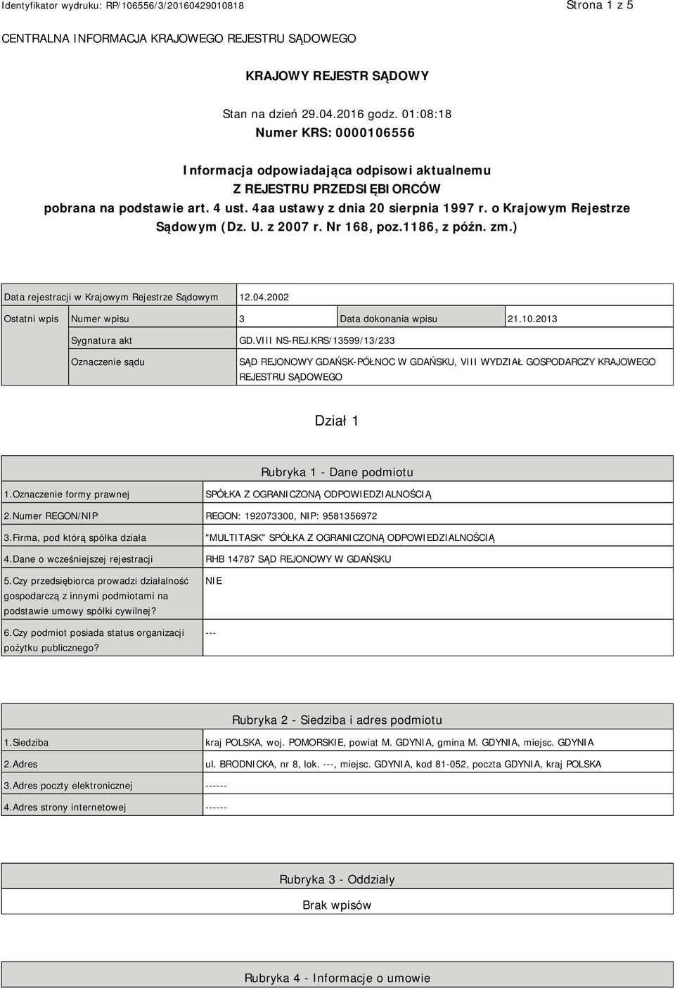 o Krajowym Rejestrze Sądowym (Dz. U. z 2007 r. Nr 168, poz.1186, z późn. zm.) Data rejestracji w Krajowym Rejestrze Sądowym 12.04.2002 Ostatni wpis Numer wpisu 3 Data dokonania wpisu 21.10.