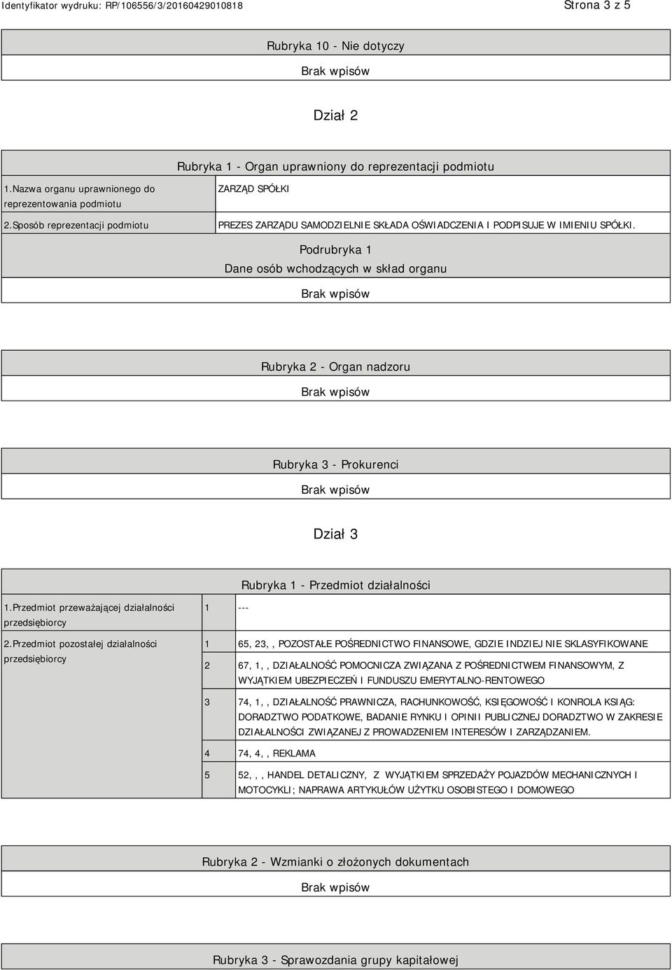 Podrubryka 1 Dane osób wchodzących w skład organu Rubryka 2 - Organ nadzoru Rubryka 3 - Prokurenci Dział 3 Rubryka 1 - Przedmiot działalności 1.Przedmiot przeważającej działalności przedsiębiorcy 2.