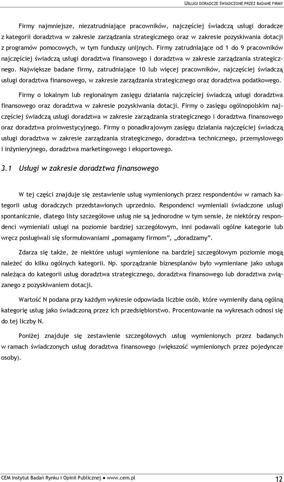 Firmy zatrudniające od 1 do 9 pracowników najczęściej świadczą usługi doradztwa finansowego i doradztwa w zakresie zarządzania strategicznego.