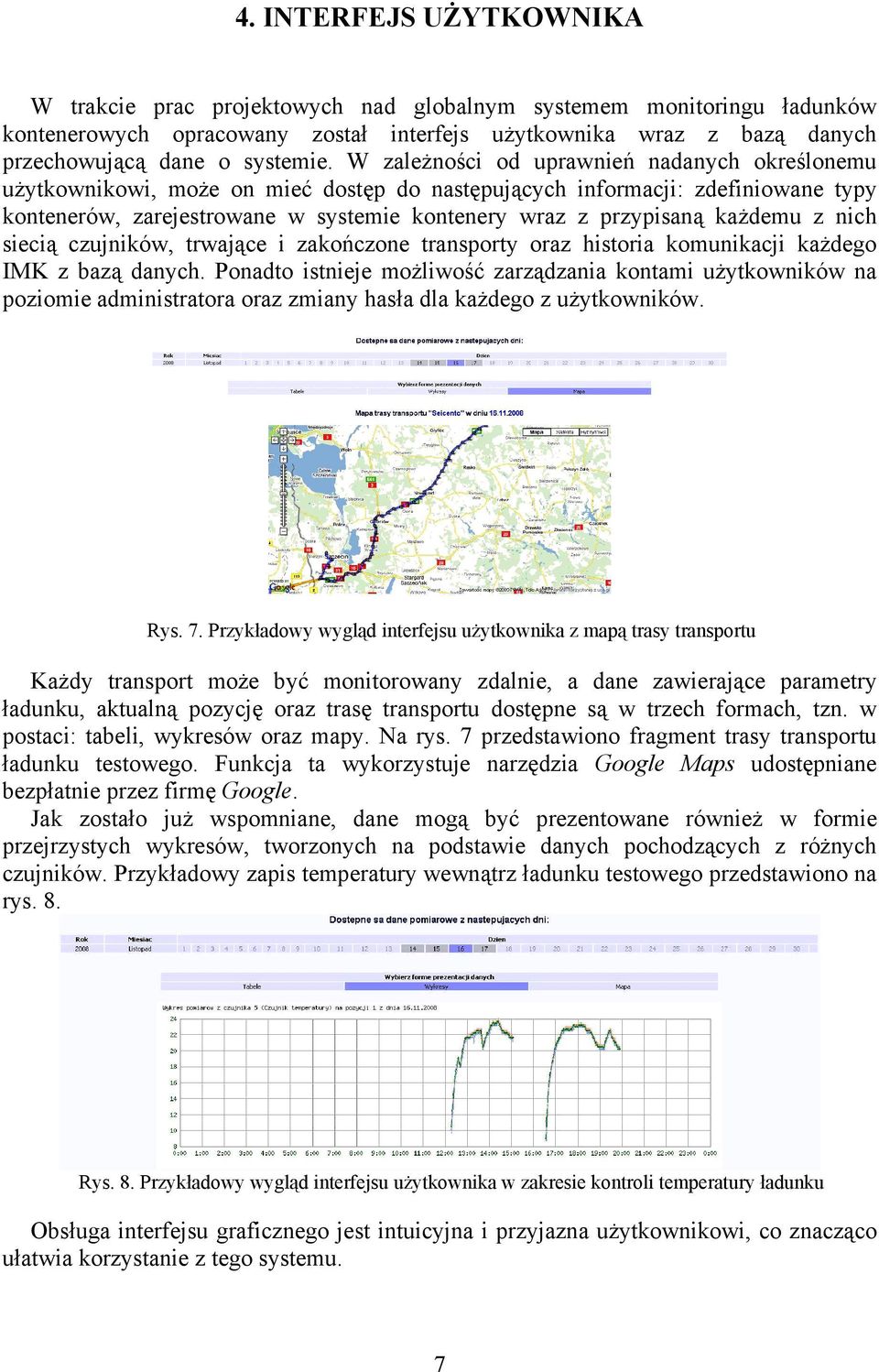 każdemu z nich siecią czujników, trwające i zakończone transporty oraz historia komunikacji każdego IMK z bazą danych.