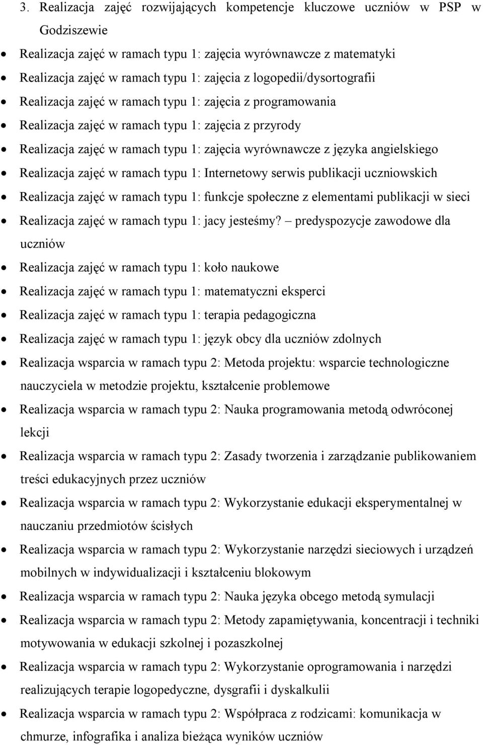 angielskiego Realizacja zajęć w ramach typu 1: Internetowy serwis publikacji uczniowskich Realizacja zajęć w ramach typu 1: funkcje społeczne z elementami publikacji w sieci Realizacja zajęć w ramach