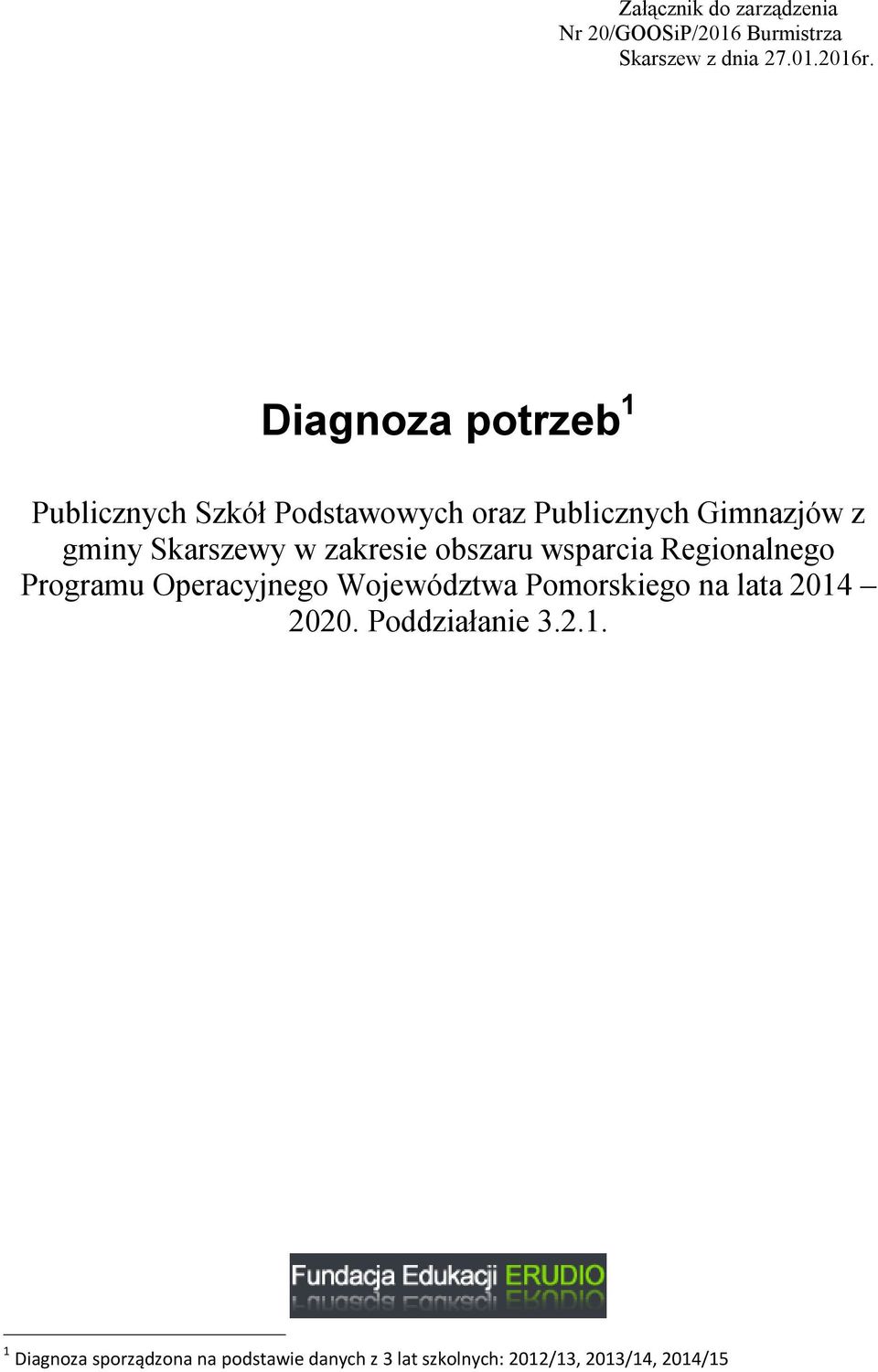 zakresie obszaru wsparcia Regionalnego Programu Operacyjnego Województwa Pomorskiego na lata 2014