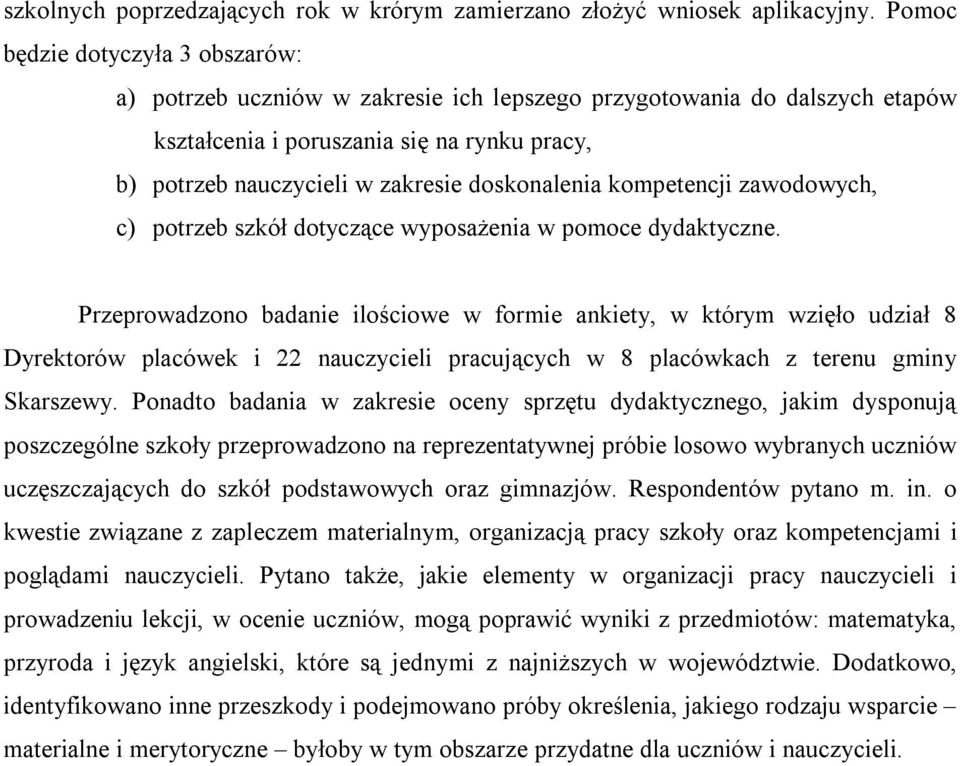 doskonalenia kompetencji zawodowych, c) potrzeb szkół dotyczące wyposażenia w pomoce dydaktyczne.