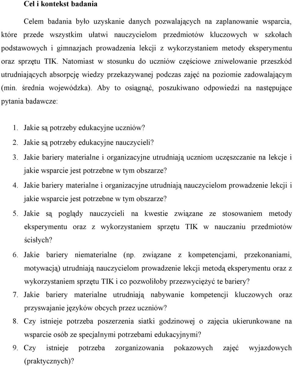Natomiast w stosunku do uczniów częściowe zniwelowanie przeszkód utrudniających absorpcję wiedzy przekazywanej podczas zajęć na poziomie zadowalającym (min. średnia wojewódzka).
